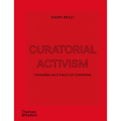 Curatorial Activism : Towards an Ethics of Curating